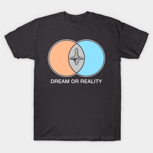 Dream or reality T-Shirt